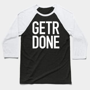 Get’r Done Baseball T-Shirt